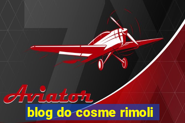 blog do cosme rimoli